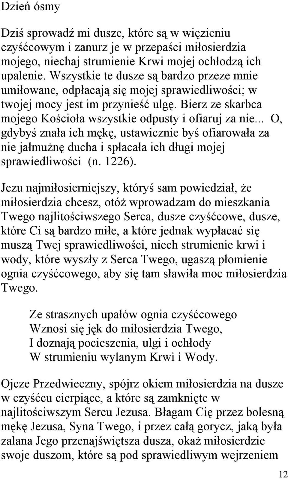 .. O, gdybyś znała ich mękę, ustawicznie byś ofiarowała za nie jałmużnę ducha i spłacała ich długi mojej sprawiedliwości (n. 1226).