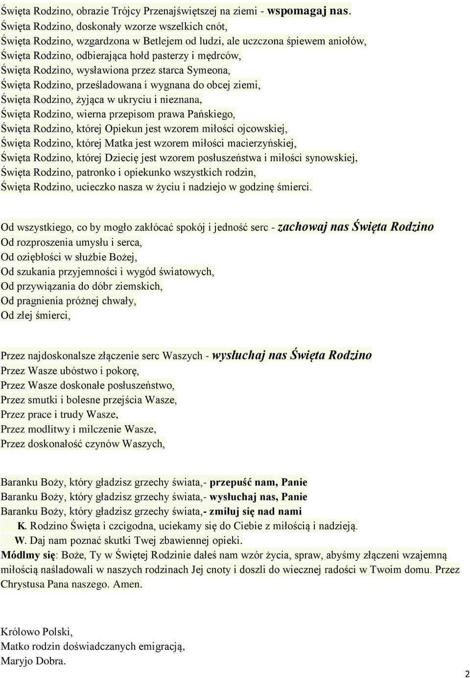 wysławiona przez starca Symeona, Święta Rodzino, prześladowana i wygnana do obcej ziemi, Święta Rodzino, żyjąca w ukryciu i nieznana, Święta Rodzino, wierna przepisom prawa Pańskiego, Święta Rodzino,