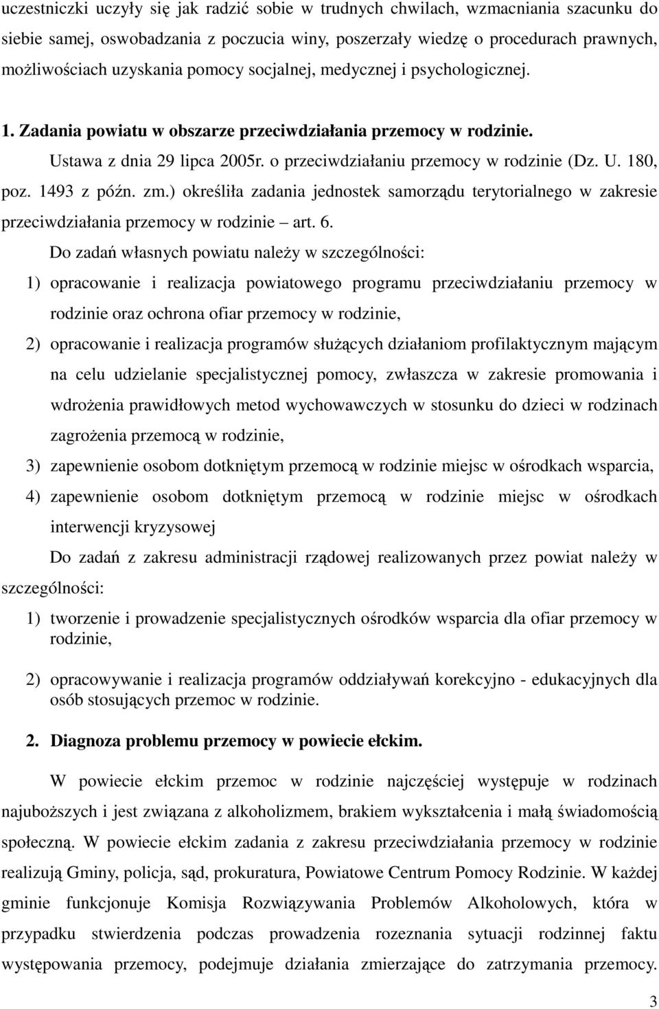 1493 z późn. zm.) określiła zadania jednostek samorządu terytorialnego w zakresie przeciwdziałania przemocy w rodzinie art. 6.