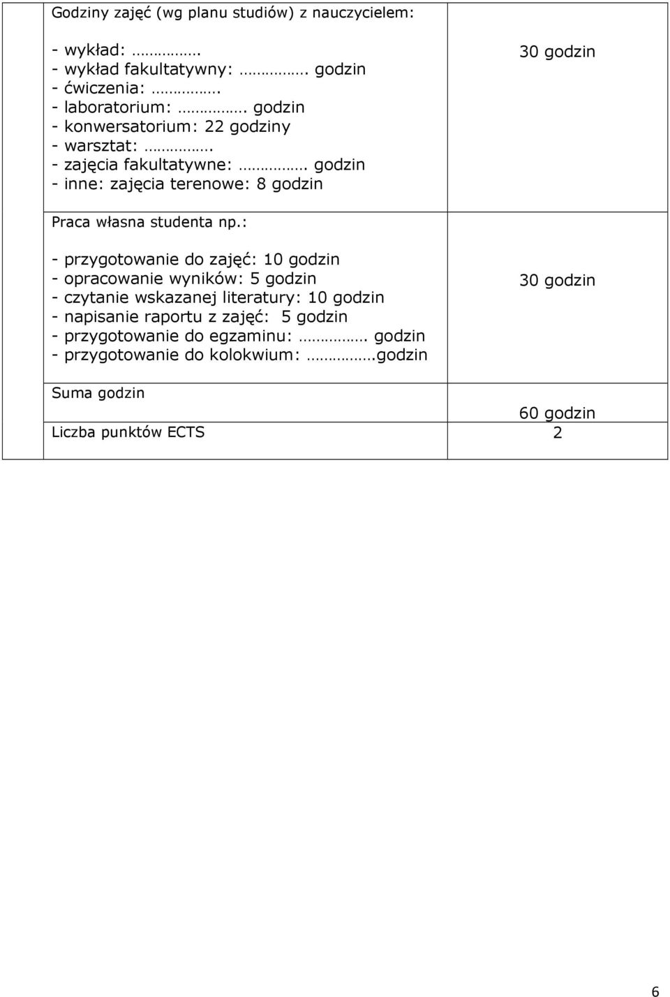 godzin - inne: zajęcia terenowe: 8 godzin 30 godzin Praca własna studenta np.