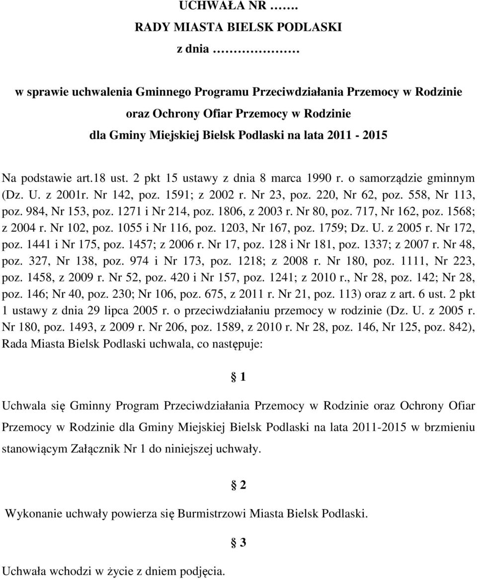 2011-2015 Na podstawie art.18 ust. 2 pkt 15 ustawy z dnia 8 marca 1990 r. o samorządzie gminnym (Dz. U. z 2001r. Nr 142, poz. 1591; z 2002 r. Nr 23, poz. 220, Nr 62, poz. 558, Nr 113, poz.