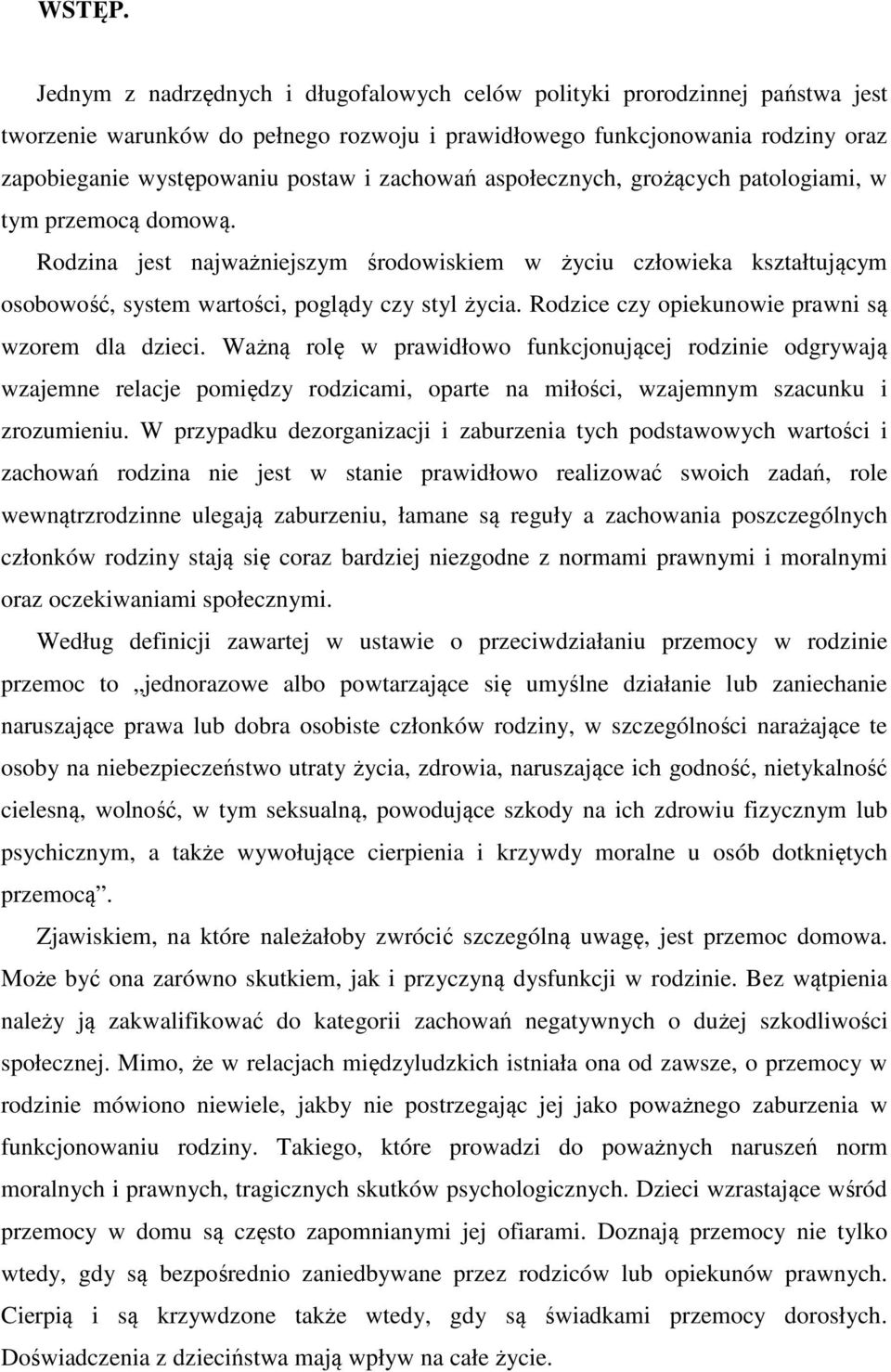 zachowań aspołecznych, grożących patologiami, w tym przemocą domową. Rodzina jest najważniejszym środowiskiem w życiu człowieka kształtującym osobowość, system wartości, poglądy czy styl życia.