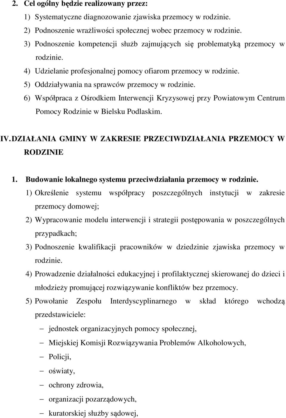 6) Współpraca z Ośrodkiem Interwencji Kryzysowej przy Powiatowym Centrum Pomocy Rodzinie w Bielsku Podlaskim. IV. DZIAŁANIA GMINY W ZAKRESIE PRZECIWDZIAŁANIA PRZEMOCY W RODZINIE 1.