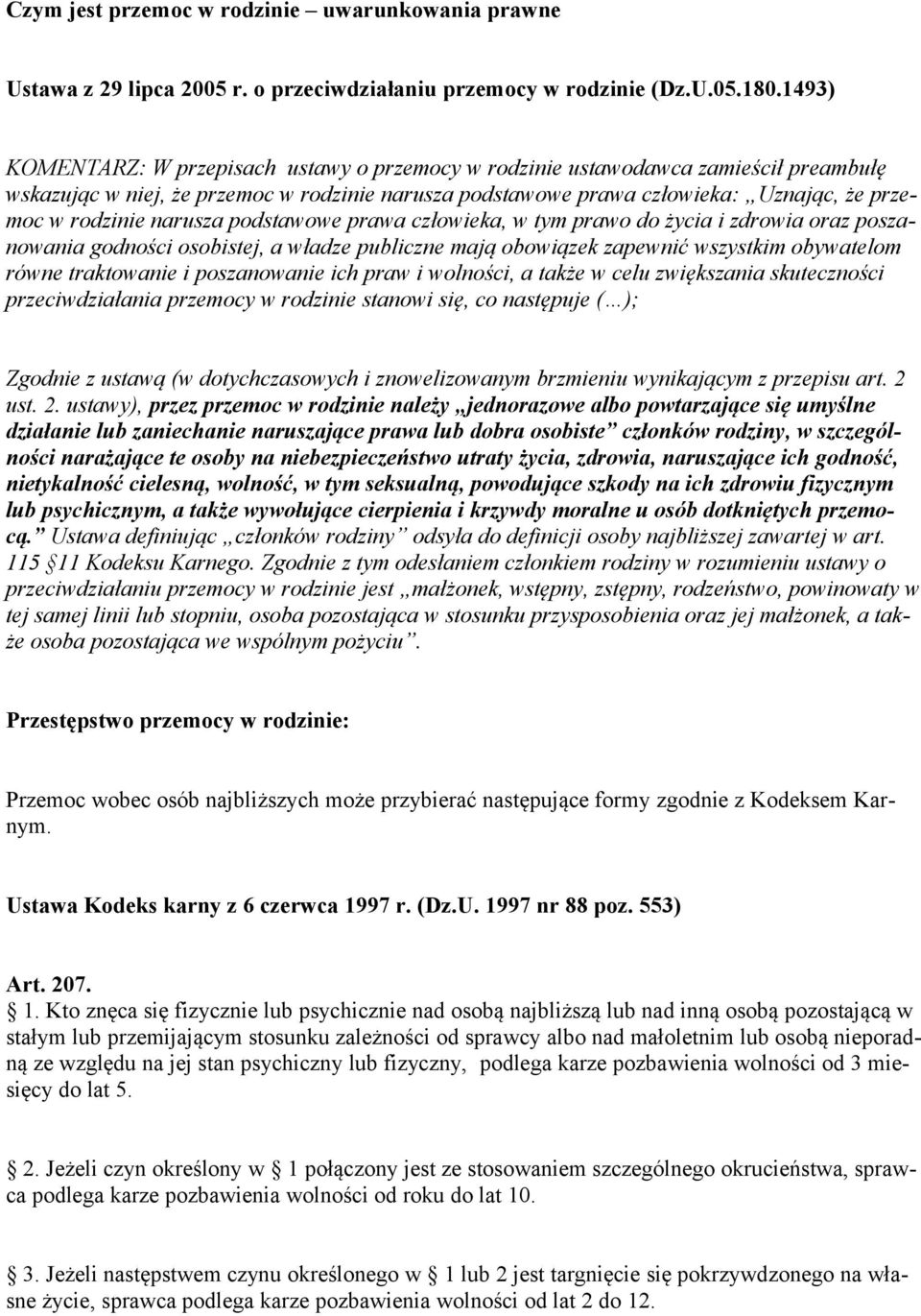 narusza podstawowe prawa człowieka, w tym prawo do życia i zdrowia oraz poszanowania godności osobistej, a władze publiczne mają obowiązek zapewnić wszystkim obywatelom równe traktowanie i