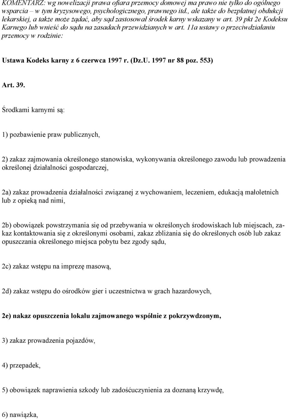 11a ustawy o przeciwdziałaniu przemocy w rodzinie: Ustawa Kodeks karny z 6 czerwca 1997 r. (Dz.U. 1997 nr 88 poz. 553) Art. 39.