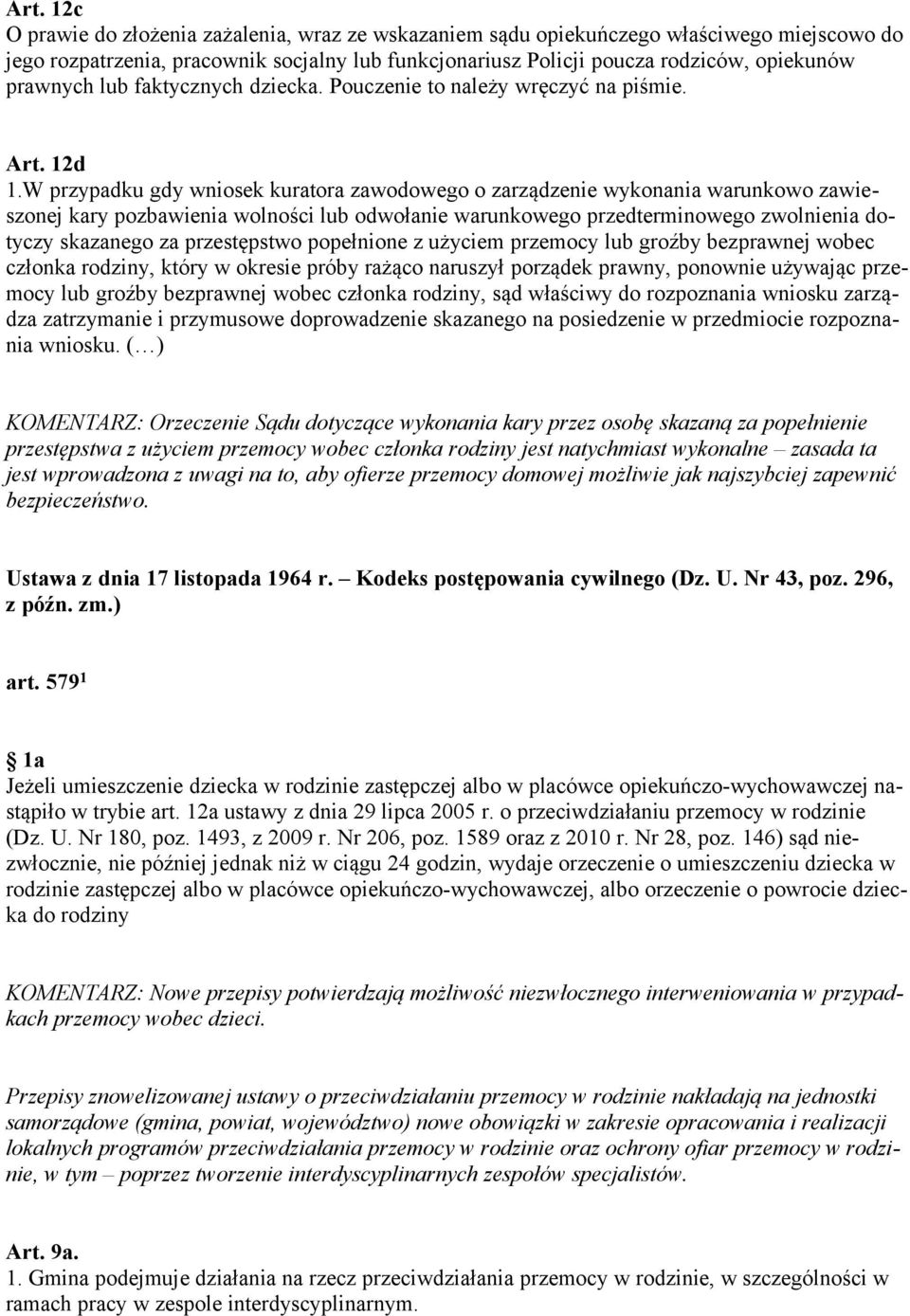 W przypadku gdy wniosek kuratora zawodowego o zarządzenie wykonania warunkowo zawieszonej kary pozbawienia wolności lub odwołanie warunkowego przedterminowego zwolnienia dotyczy skazanego za