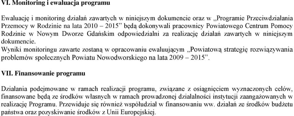 Powiatową strategię rozwiązywania problemów społecznych Powiatu Nowodworskiego na lata 2009 205 VII Finansowanie programu Działania podejmowane w ramach realizacji programu, związane z osiągnięciem