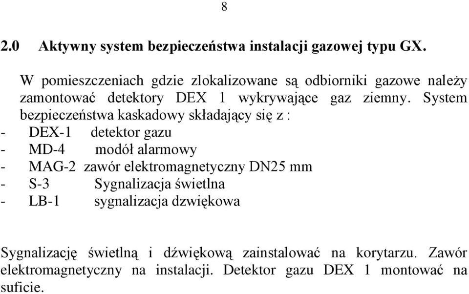 System bezpieczeństwa kaskadowy składający się z : - DEX-1 detektor gazu - MD-4 modół alarmowy - MAG-2 zawór elektromagnetyczny