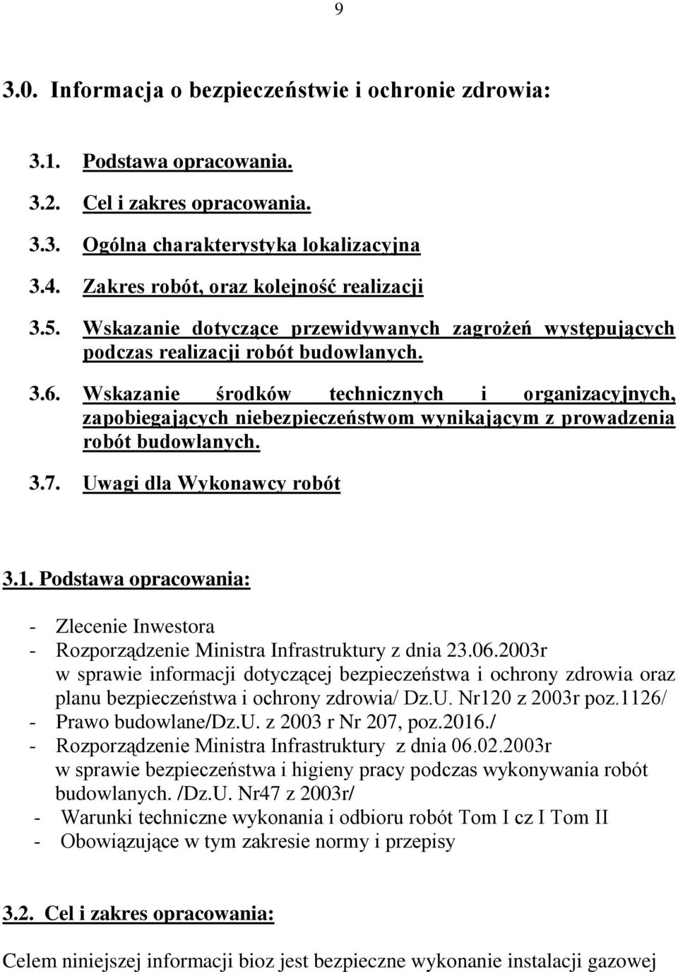 Wskazanie środków technicznych i organizacyjnych, zapobiegających niebezpieczeństwom wynikającym z prowadzenia robót budowlanych. 3.7. Uwagi dla Wykonawcy robót 3.1.