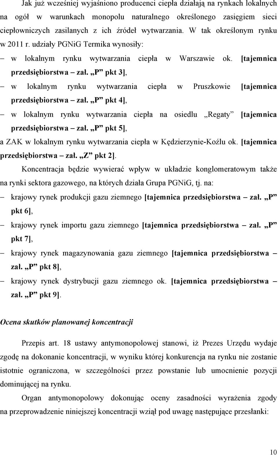 P pkt 3], w lokalnym rynku wytwarzania ciepła w Pruszkowie [tajemnica przedsiębiorstwa zał. P pkt 4], w lokalnym rynku wytwarzania ciepła na osiedlu Regaty [tajemnica przedsiębiorstwa zał.