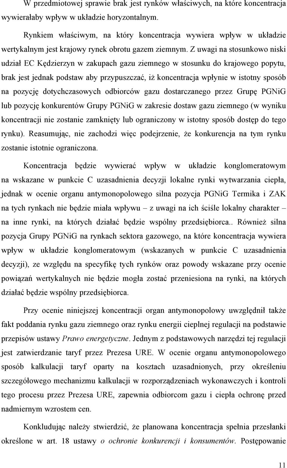 Z uwagi na stosunkowo niski udział EC Kędzierzyn w zakupach gazu ziemnego w stosunku do krajowego popytu, brak jest jednak podstaw aby przypuszczać, iż koncentracja wpłynie w istotny sposób na