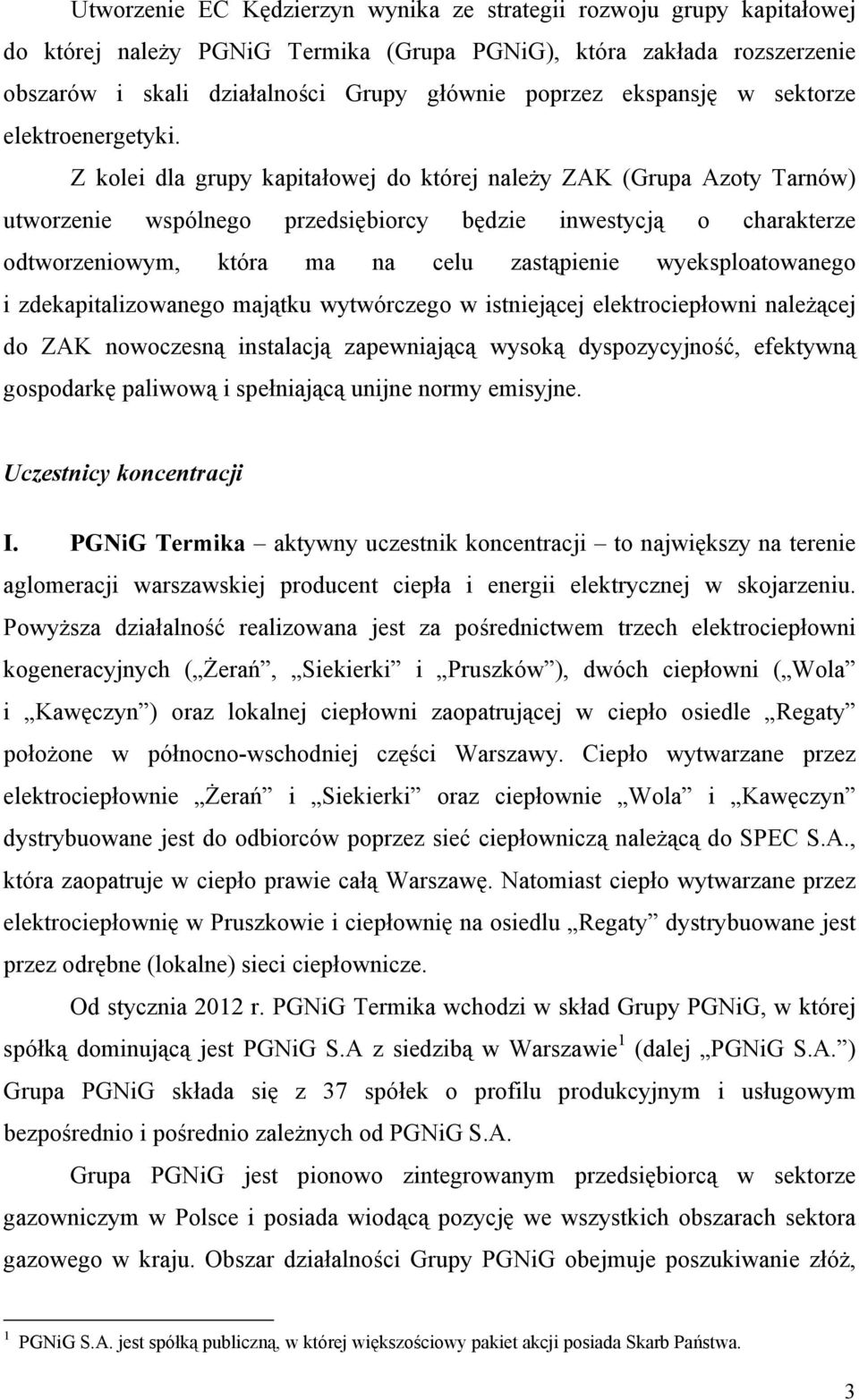 Z kolei dla grupy kapitałowej do której należy ZAK (Grupa Azoty Tarnów) utworzenie wspólnego przedsiębiorcy będzie inwestycją o charakterze odtworzeniowym, która ma na celu zastąpienie