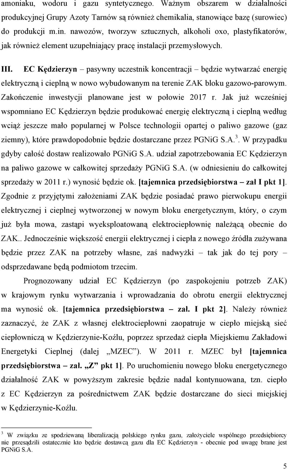 EC Kędzierzyn pasywny uczestnik koncentracji będzie wytwarzać energię elektryczną i cieplną w nowo wybudowanym na terenie ZAK bloku gazowo-parowym.