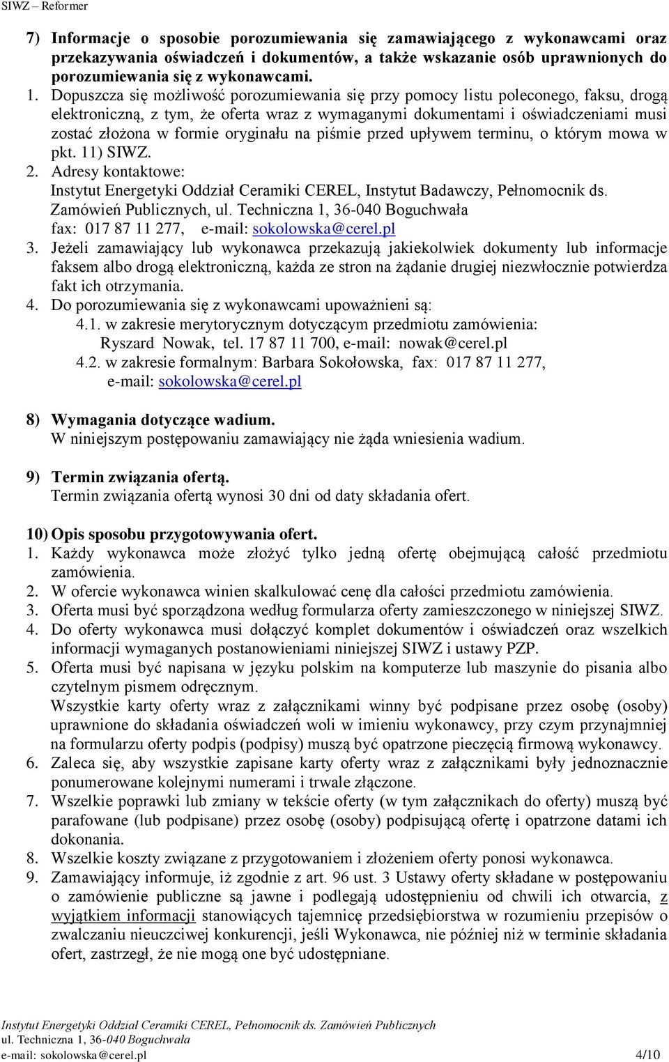 oryginału na piśmie przed upływem terminu, o którym mowa w pkt. 11) SIWZ. 2. Adresy kontaktowe: Instytut Energetyki Oddział Ceramiki CEREL, Instytut Badawczy, Pełnomocnik ds.