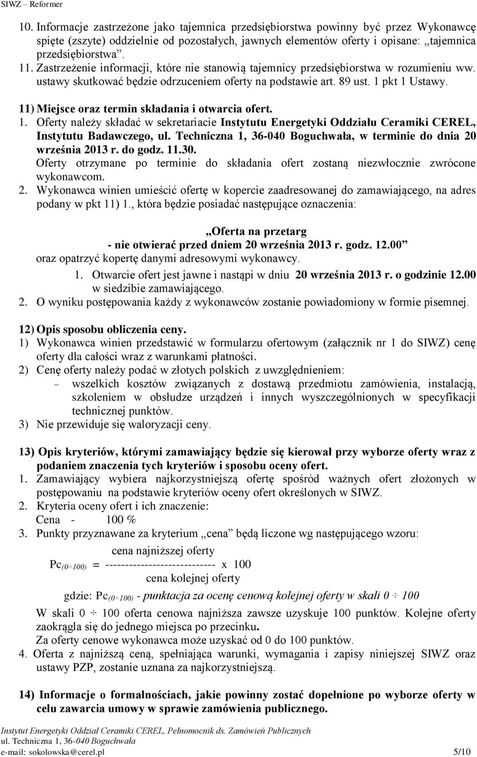 11) Miejsce oraz termin składania i otwarcia ofert. 1. Oferty należy składać w sekretariacie Instytutu Energetyki Oddziału Ceramiki CEREL, Instytutu Badawczego,, w terminie do dnia 20 września 2013 r.