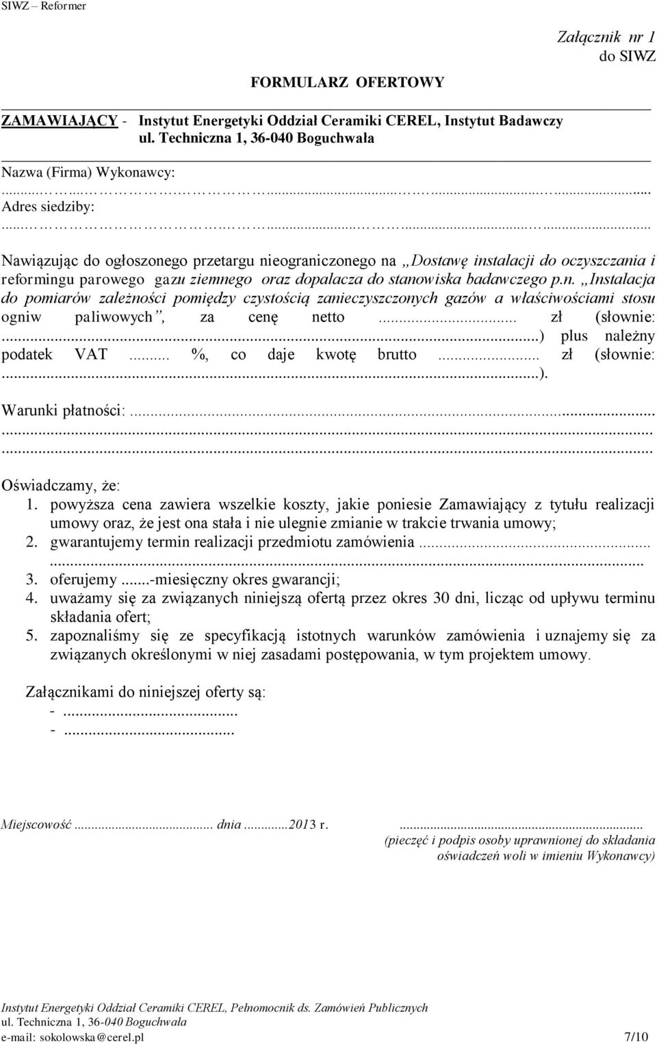 .. zł (słownie:...) plus należny podatek VAT... %, co daje kwotę brutto... zł (słownie:...). Warunki płatności:......... Oświadczamy, że: 1.