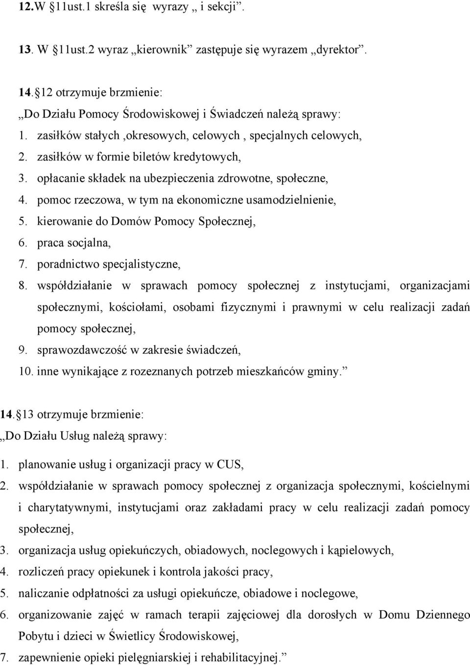 pomoc rzeczowa, w tym na ekonomiczne usamodzielnienie, 5. kierowanie do Domów Pomocy Społecznej, 6. praca socjalna, 7. poradnictwo specjalistyczne, 8.