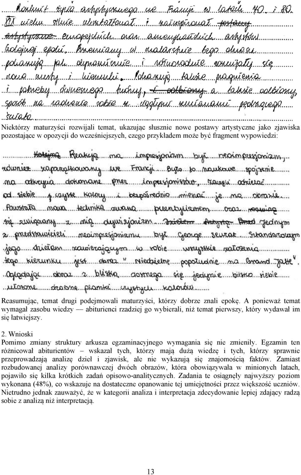 Wnioski Pomimo zmiany struktury arkusza egzaminacyjnego wymagania się nie zmieniły.