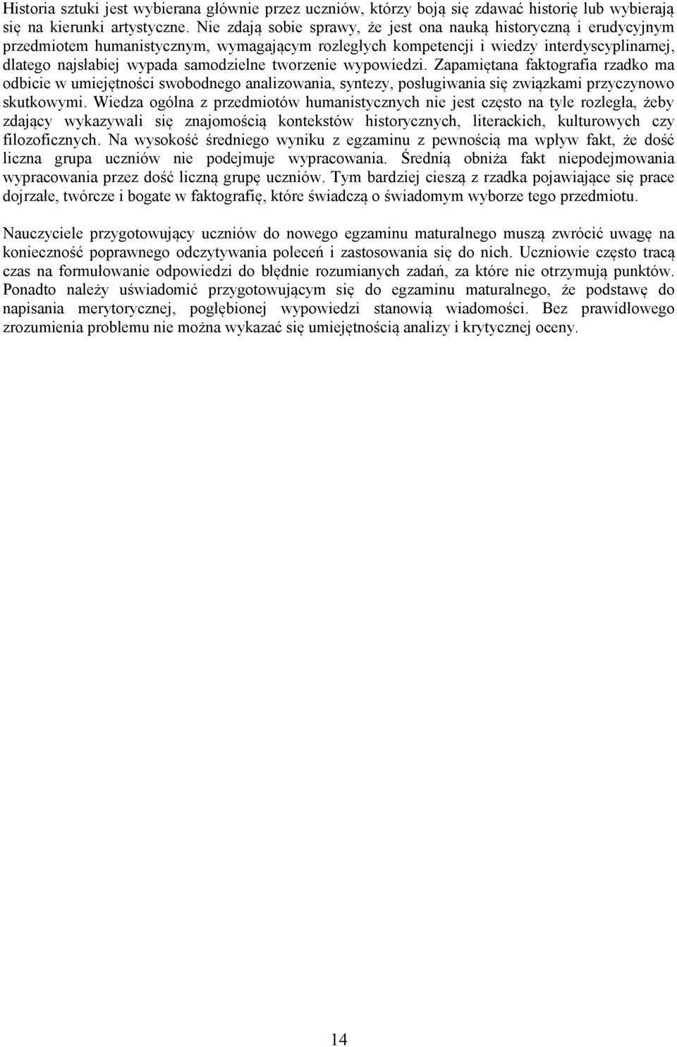 tworzenie. Zapamiętana faktografia rzadko ma odbicie w umiejętności swobodnego analizowania, syntezy, posługiwania się związkami przyczynowo skutkowymi.