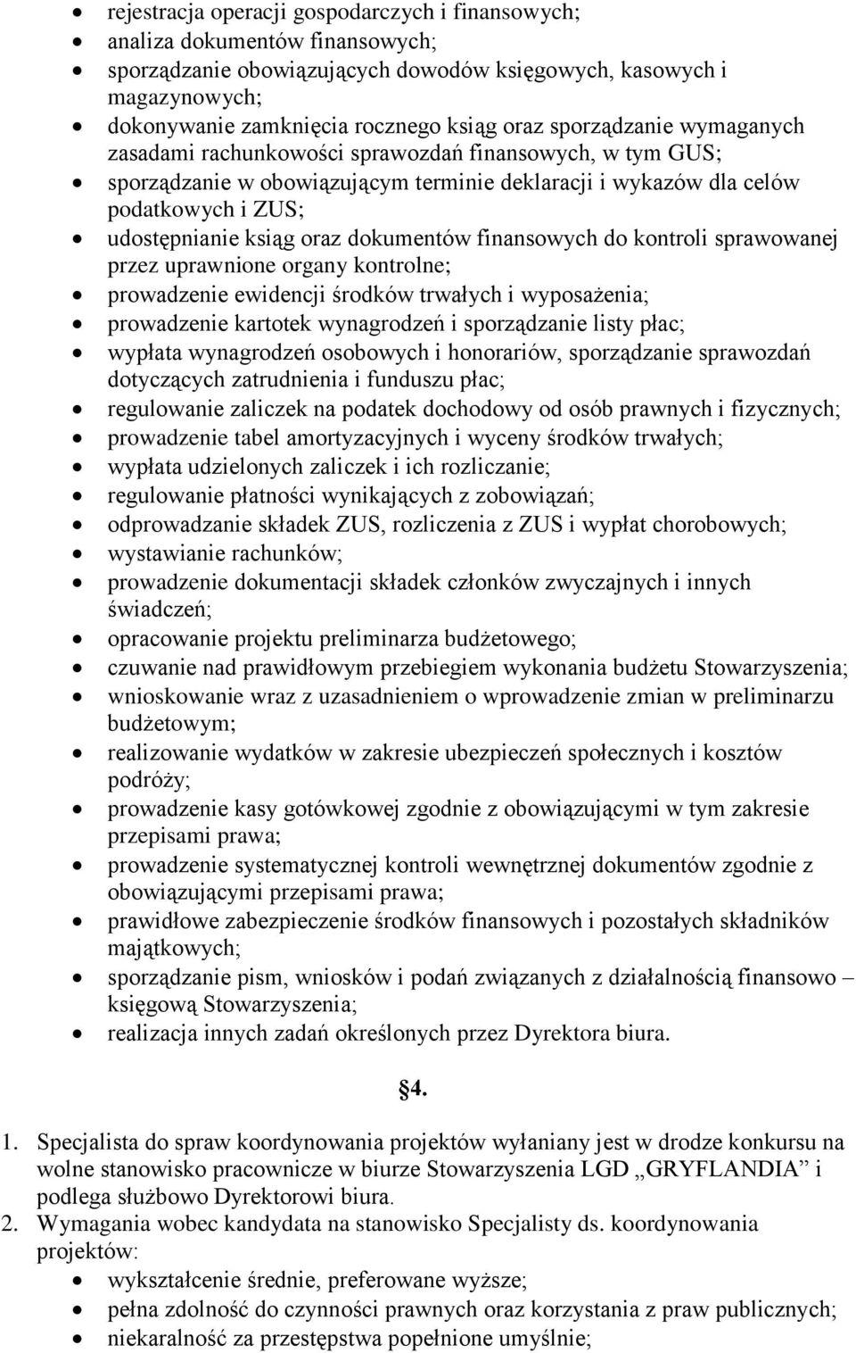 dokumentów finansowych do kontroli sprawowanej przez uprawnione organy kontrolne; prowadzenie ewidencji środków trwałych i wyposażenia; prowadzenie kartotek wynagrodzeń i sporządzanie listy płac;