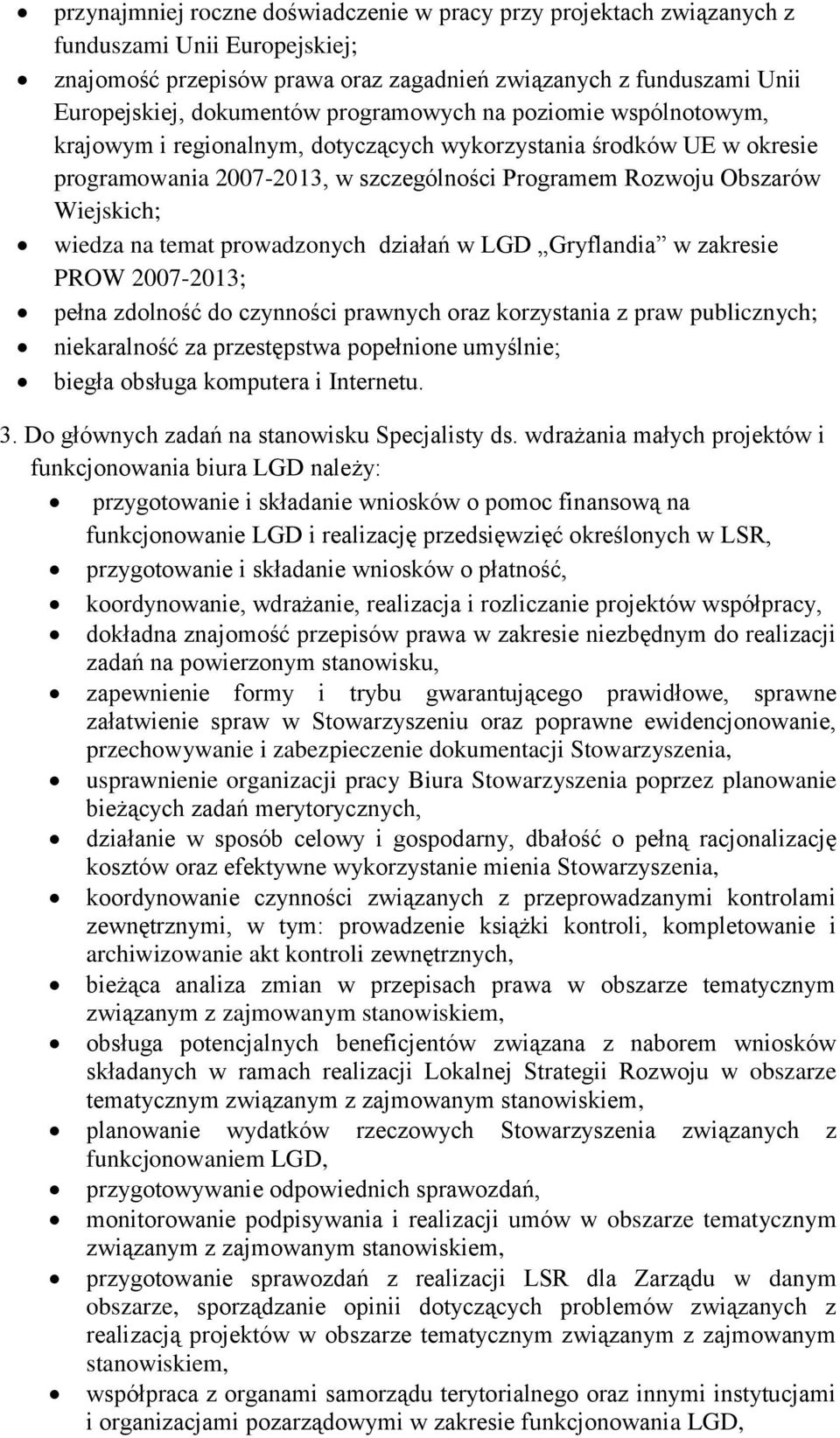 temat prowadzonych działań w LGD Gryflandia w zakresie PROW 2007-2013; pełna zdolność do czynności prawnych oraz korzystania z praw publicznych; niekaralność za przestępstwa popełnione umyślnie;