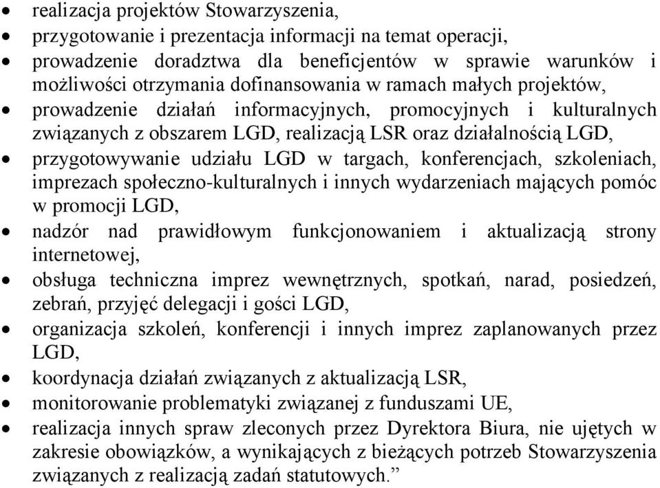 konferencjach, szkoleniach, imprezach społeczno-kulturalnych i innych wydarzeniach mających pomóc w promocji LGD, nadzór nad prawidłowym funkcjonowaniem i aktualizacją strony internetowej, obsługa