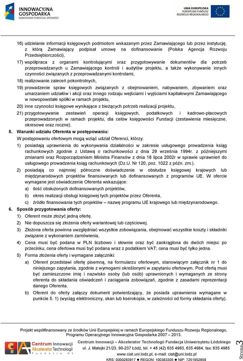 czynności związanych z przeprowadzanymi kontrolami, 18) realizowanie zaleceń pokontrolnych, 19) prowadzenie spraw księgowych związanych z obejmowaniem, nabywaniem, zbywaniem oraz umarzaniem udziałów