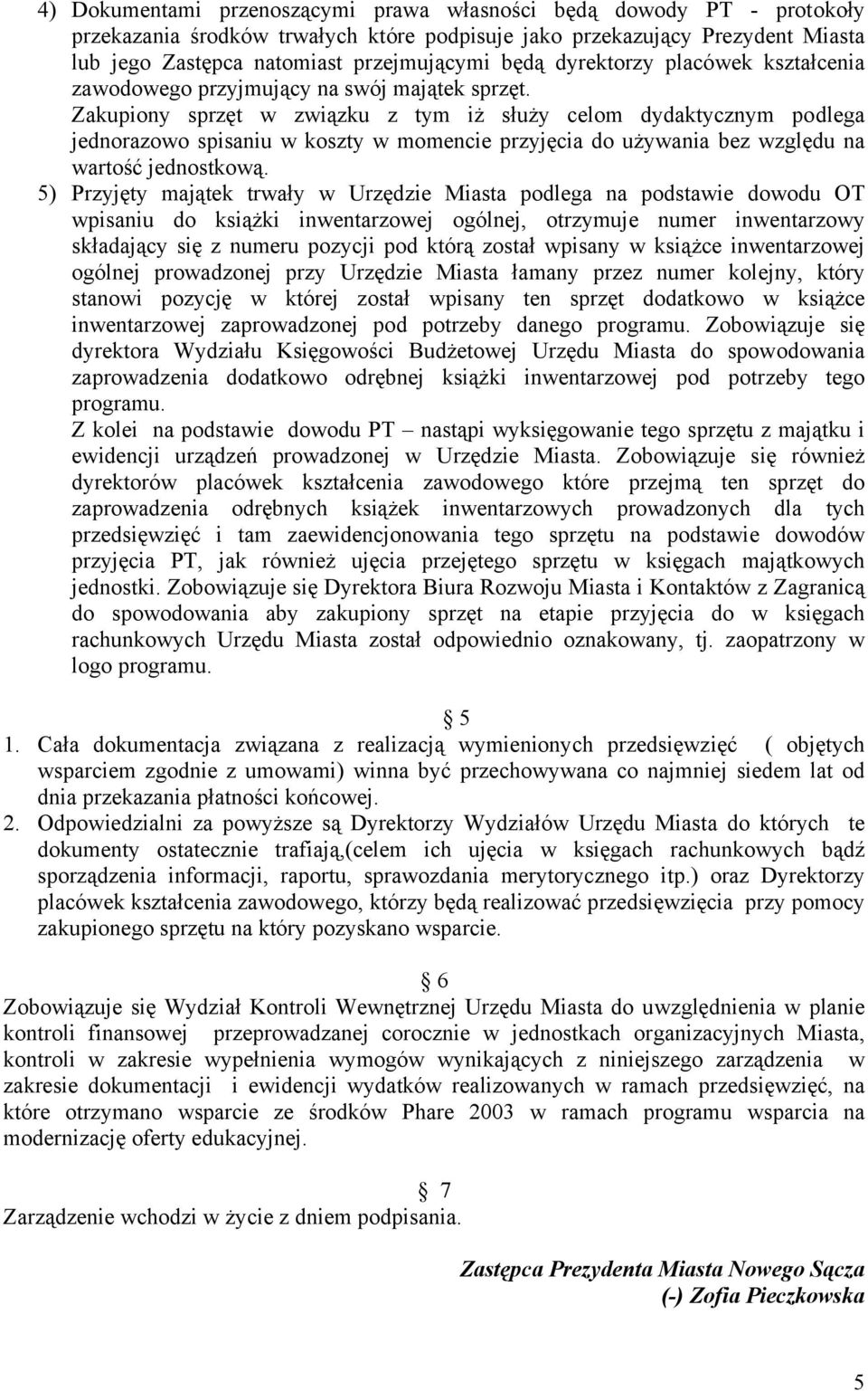 Zakupiony sprzęt w związku z tym iż służy celom dydaktycznym podlega jednorazowo spisaniu w koszty w momencie przyjęcia do używania bez względu na wartość jednostkową.