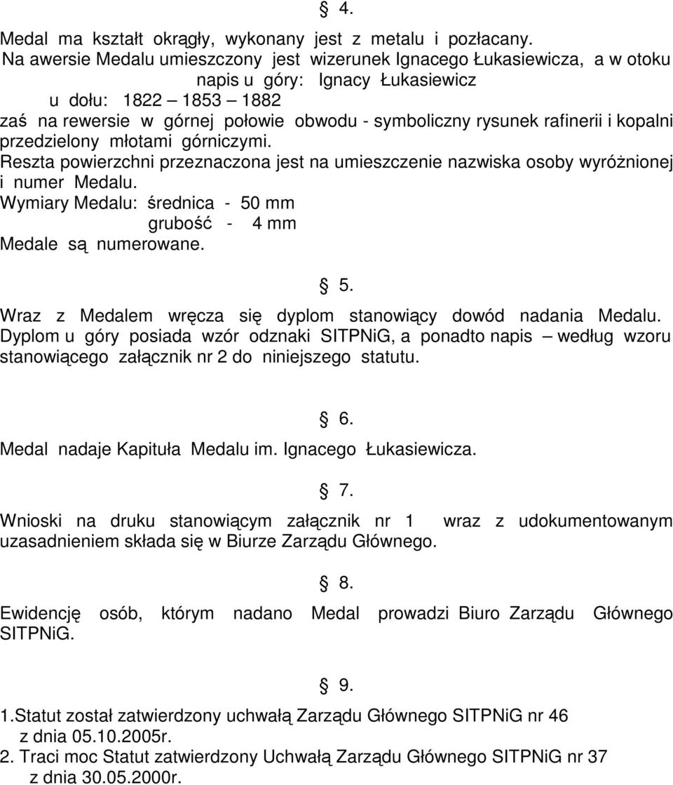 rafinerii i kopalni przedzielony młotami górniczymi. Reszta powierzchni przeznaczona jest na umieszczenie nazwiska osoby wyróżnionej i numer Medalu.