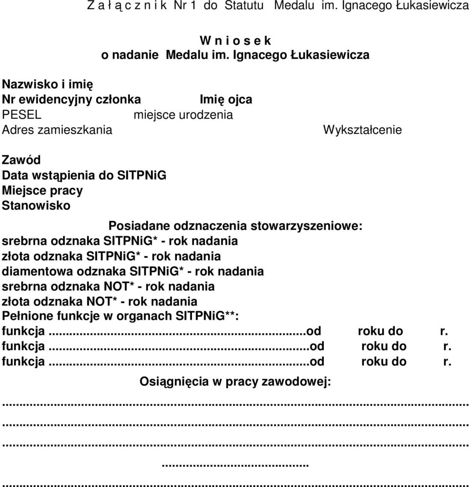 Miejsce pracy Stanowisko Posiadane odznaczenia stowarzyszeniowe: srebrna odznaka SITPNiG* - rok nadania złota odznaka SITPNiG* - rok nadania diamentowa odznaka