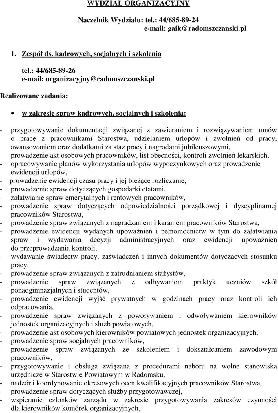 pracy, awansowaniem oraz dodatkami za staż pracy i nagrodami jubileuszowymi, - prowadzenie akt osobowych pracowników, list obecności, kontroli zwolnień lekarskich, - opracowywanie planów