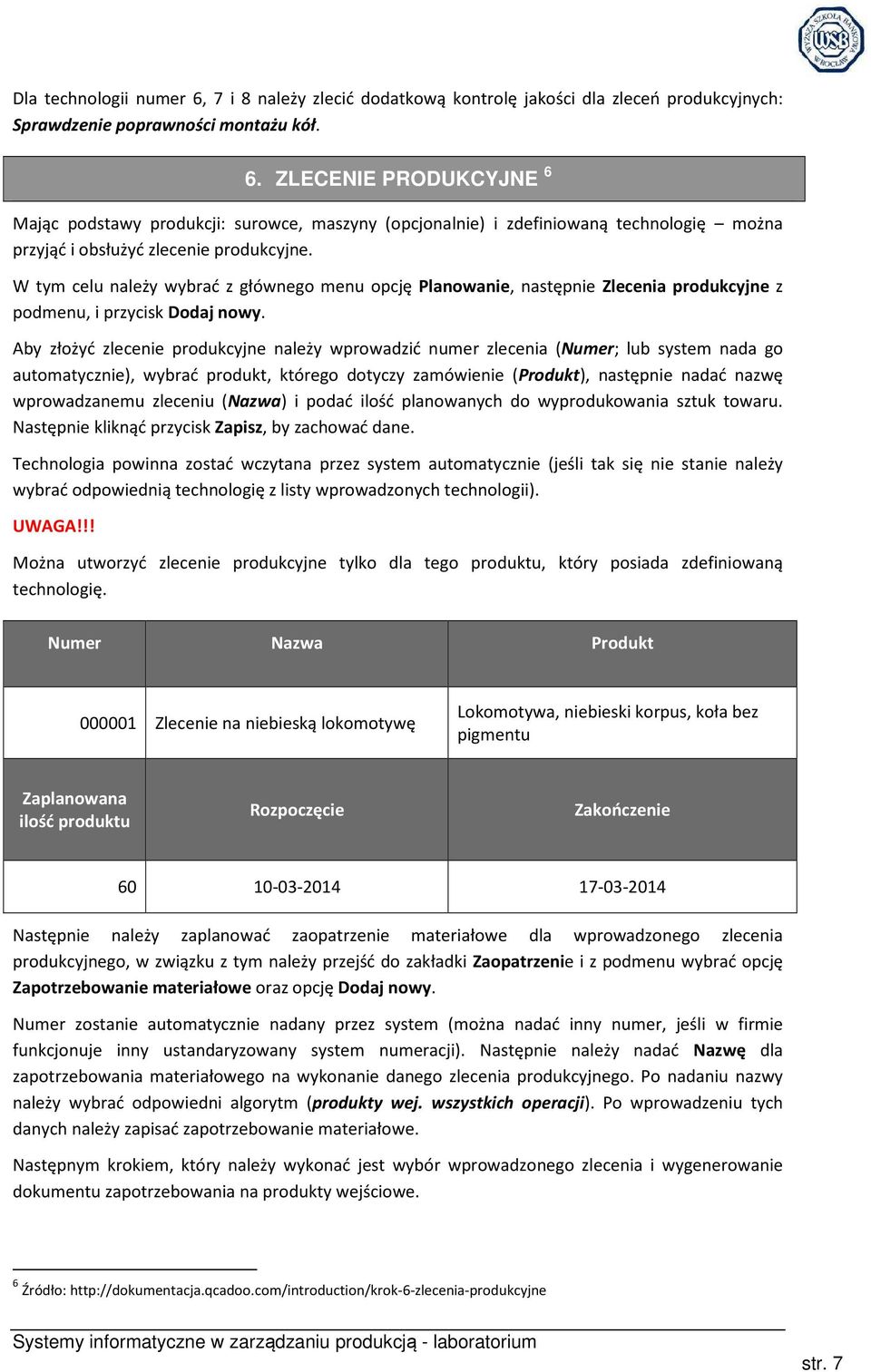 Aby złożyć zlecenie produkcyjne należy wprowadzić numer zlecenia (Numer; lub system nada go automatycznie), wybrać produkt, którego dotyczy zamówienie (Produkt), następnie nadać nazwę wprowadzanemu