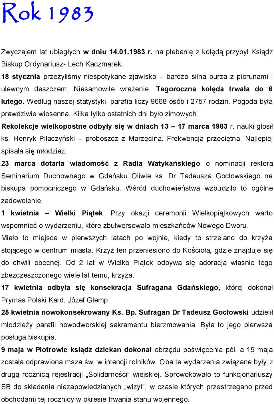 Według naszej statystyki, parafia liczy 9668 osób i 2757 rodzin. Pogoda była prawdziwie wiosenna. Kilka tylko ostatnich dni było zimowych.