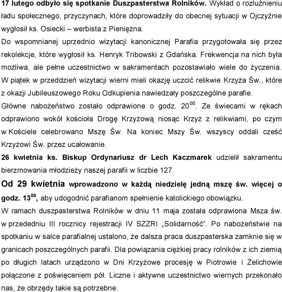 Frekwencja na nich była możliwa, ale pełne uczestnictwo w sakramentach pozostawiało wiele do życzenia. W piątek w przeddzień wizytacji wierni mieli okazję uczcić relikwie Krzyża Św.