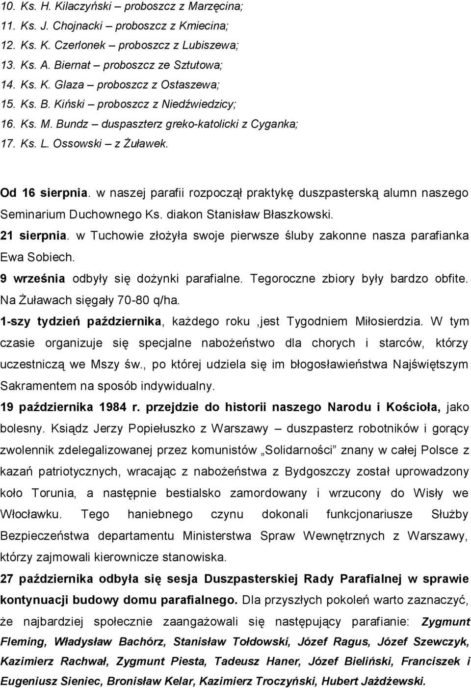 w naszej parafii rozpoczął praktykę duszpasterską alumn naszego Seminarium Duchownego Ks. diakon Stanisław Błaszkowski. 21 sierpnia.