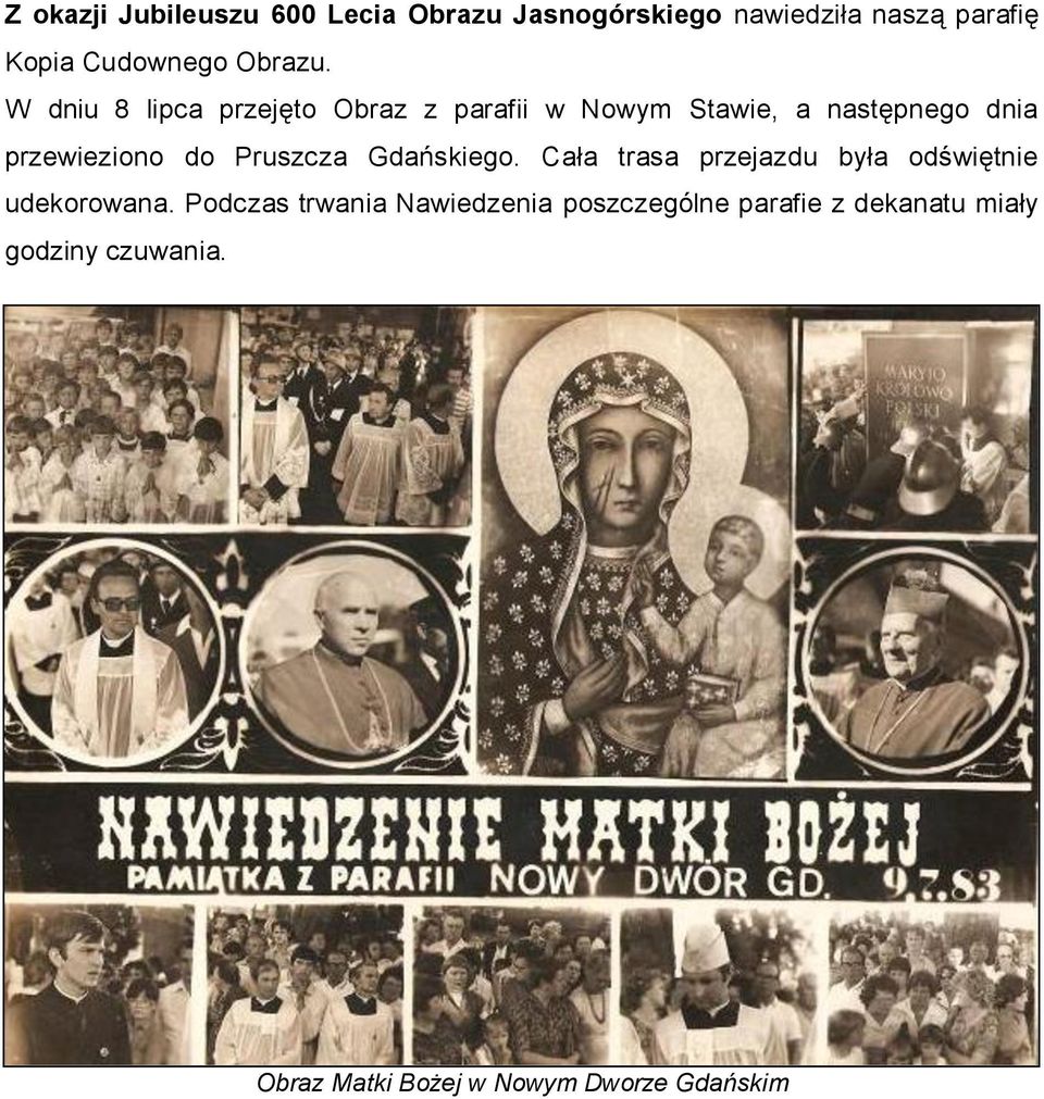 W dniu 8 lipca przejęto Obraz z parafii w Nowym Stawie, a następnego dnia przewieziono do