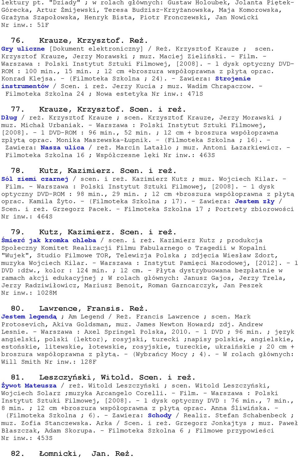 Nowicki Nr inw.: 51F 76. Krauze, Krzysztof. Reż. Gry uliczne [Dokument elektroniczny] / Reż. Krzysztof Krauze ; scen. Krzysztof Krauze, Jerzy Morawski ; muz. Maciej Zieliński. - Film.
