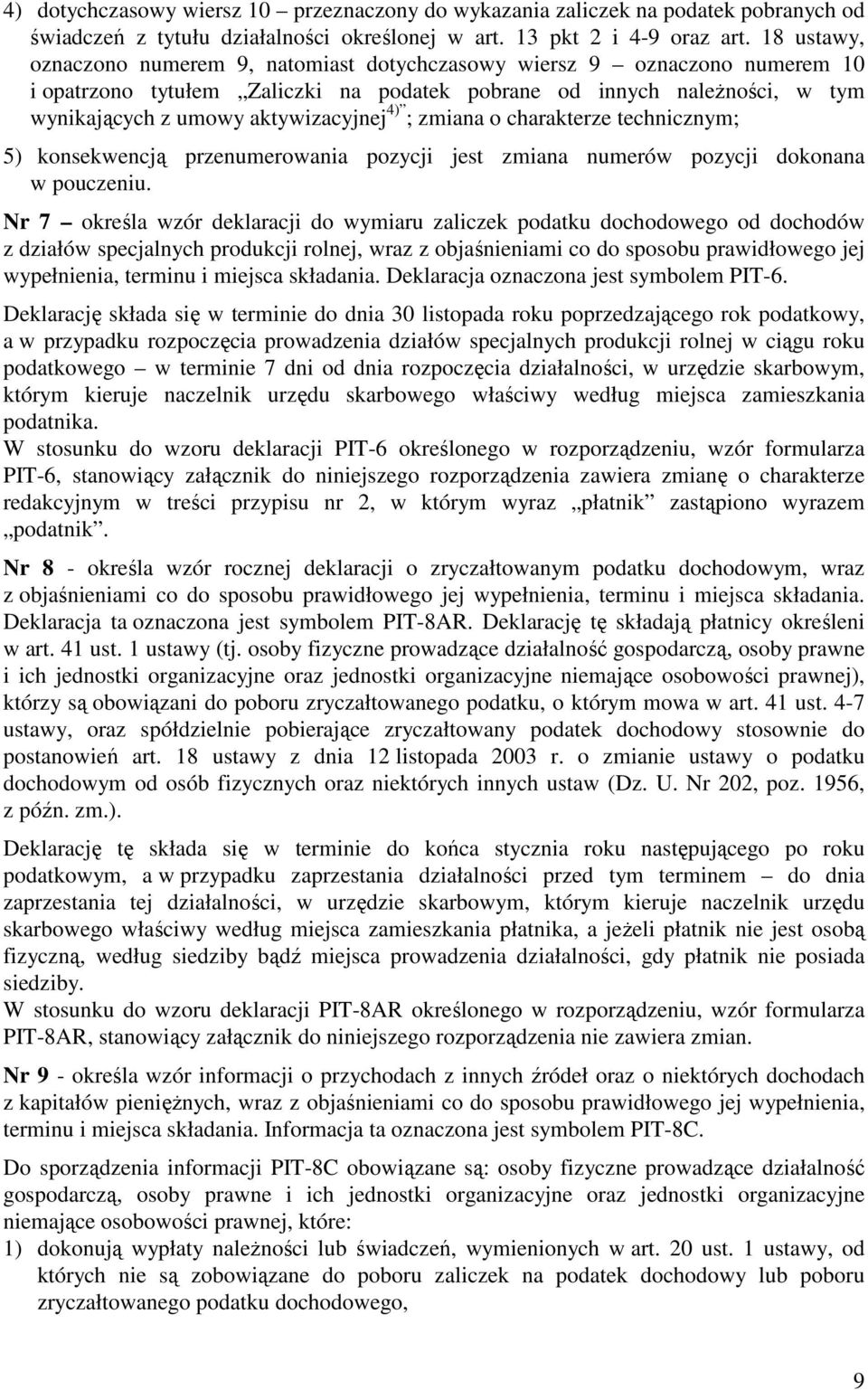 4) ; zmiana o charakterze technicznym; 5) konsekwencją przenumerowania pozycji jest zmiana numerów pozycji dokonana w pouczeniu.