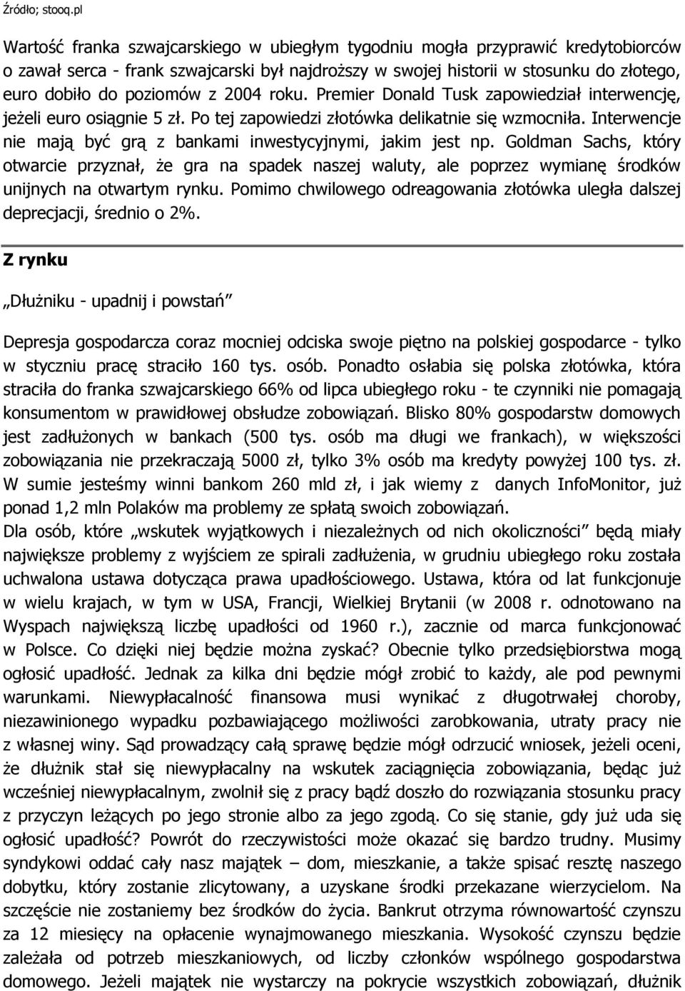z 2004 roku. Premier Donald Tusk zapowiedział interwencję, jeżeli euro osiągnie 5 zł. Po tej zapowiedzi złotówka delikatnie się wzmocniła.