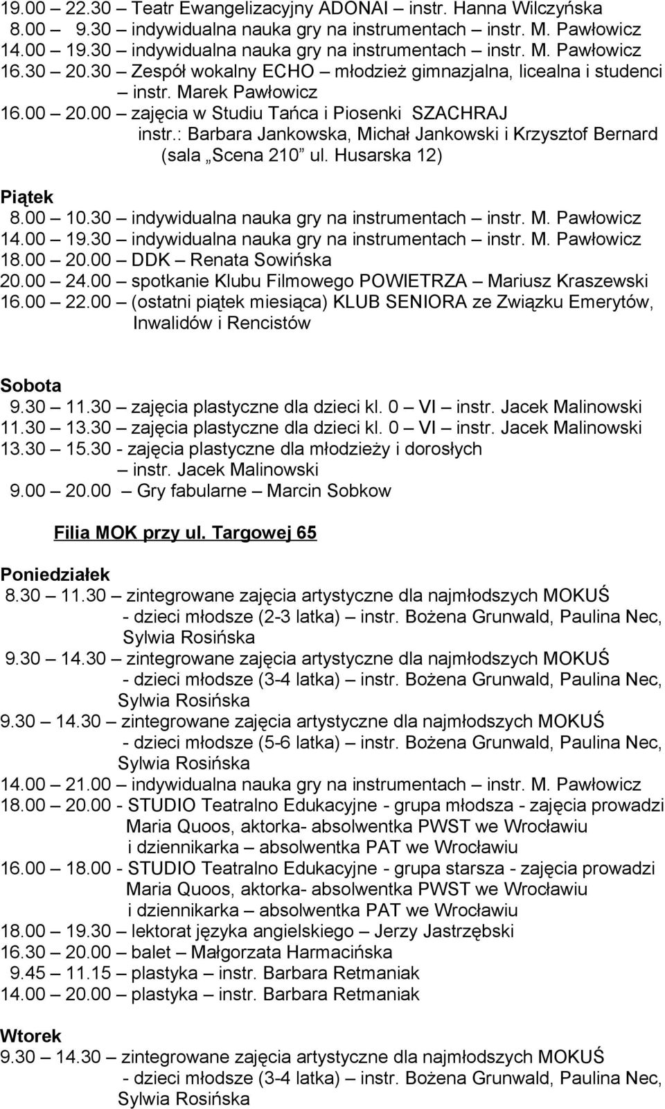 : Barbara Jankowska, Michał Jankowski i Krzysztof Bernard (sala Scena 210 ul. Husarska 12) Piątek 8.00 10.30 indywidualna nauka gry na instrumentach instr. M. Pawłowicz 14.00 19.