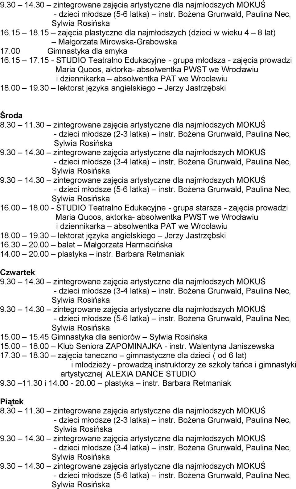 30 lektorat języka angielskiego Jerzy Jastrzębski Środa 8.30 11.30 zintegrowane zajęcia artystyczne dla najmłodszych MOKUŚ - dzieci młodsze (2-3 latka) instr. Bożena Grunwald, Paulina Nec, 16.00 18.