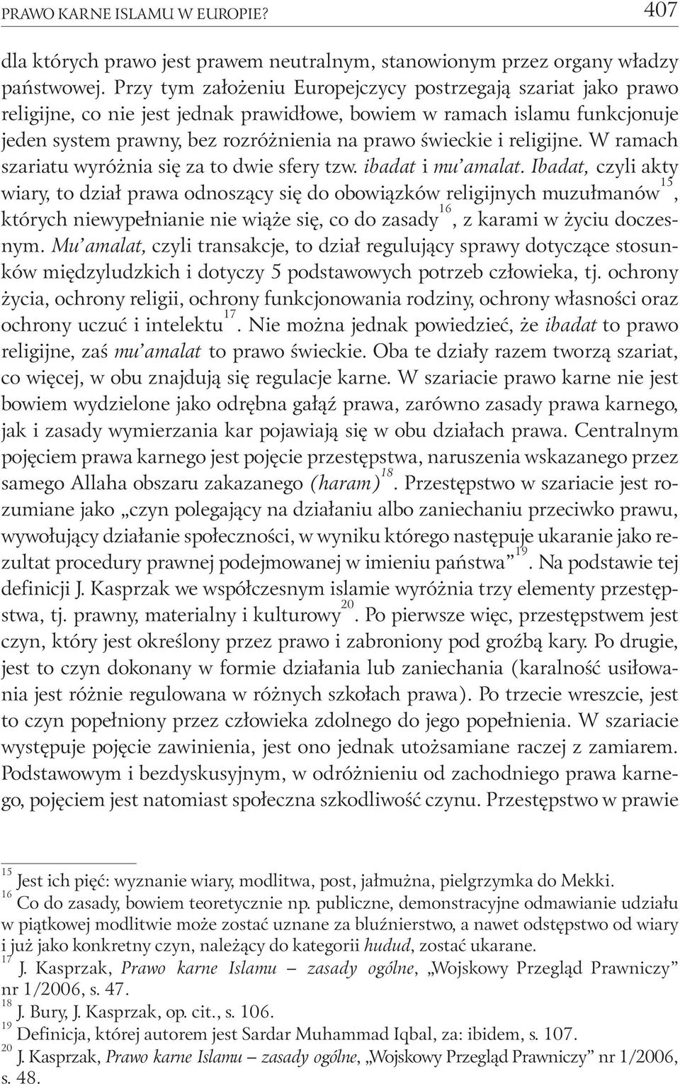 religijne. W ramach szariatu wyróżnia się za to dwie sfery tzw. ibadat i mu amalat.