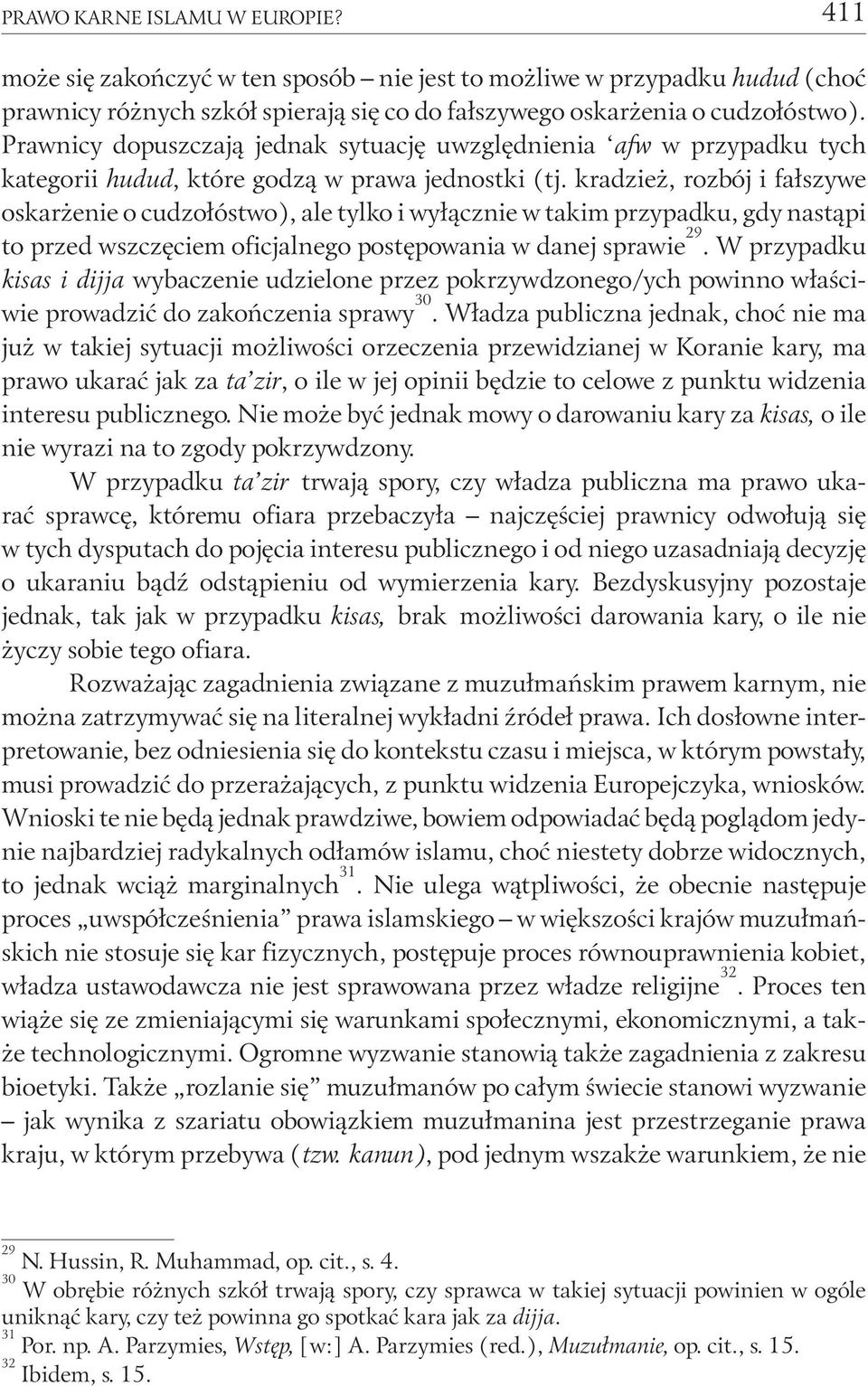 kradzież, rozbój i fałszywe oskarżenie o cudzołóstwo), ale tylko i wyłącznie w takim przypadku, gdy nastąpi to przed wszczęciem oficjalnego postępowania w danej sprawie 29.