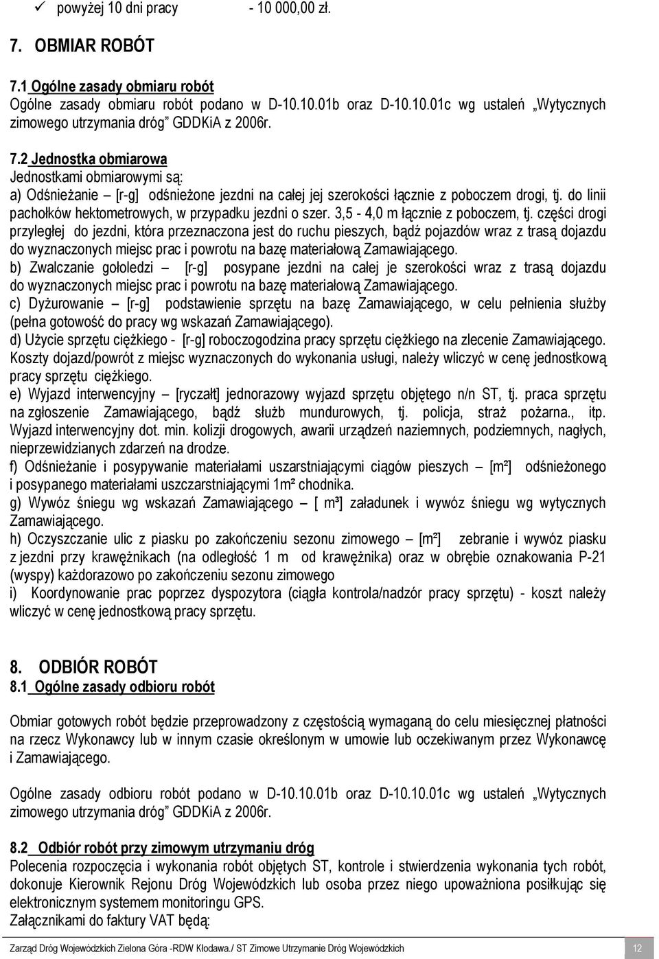 do linii pachołków hektometrowych, w przypadku jezdni o szer. 3,5-4,0 m łącznie z poboczem, tj.
