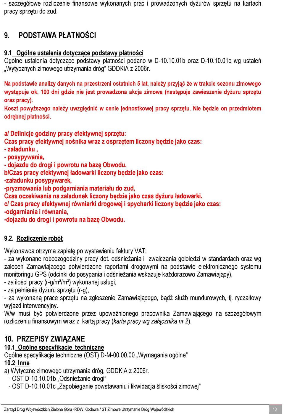 Na podstawie analizy danych na przestrzeni ostatnich 5 lat, należy przyjąć że w trakcie sezonu zimowego występuje ok.