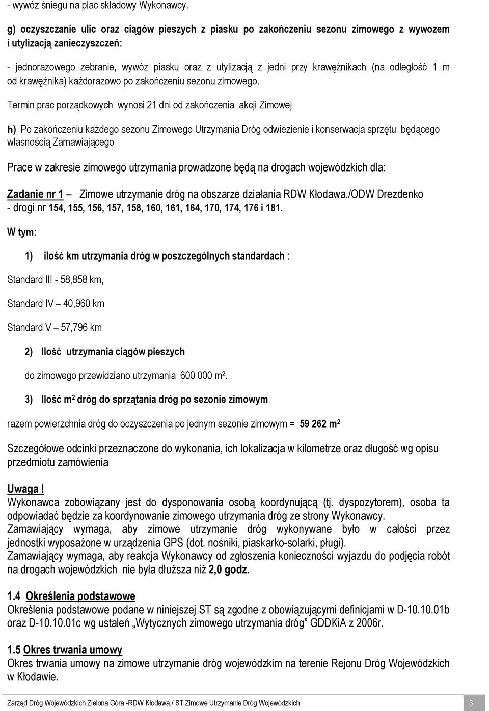 krawężnikach (na odległość 1 m od krawężnika) każdorazowo po zakończeniu sezonu zimowego.