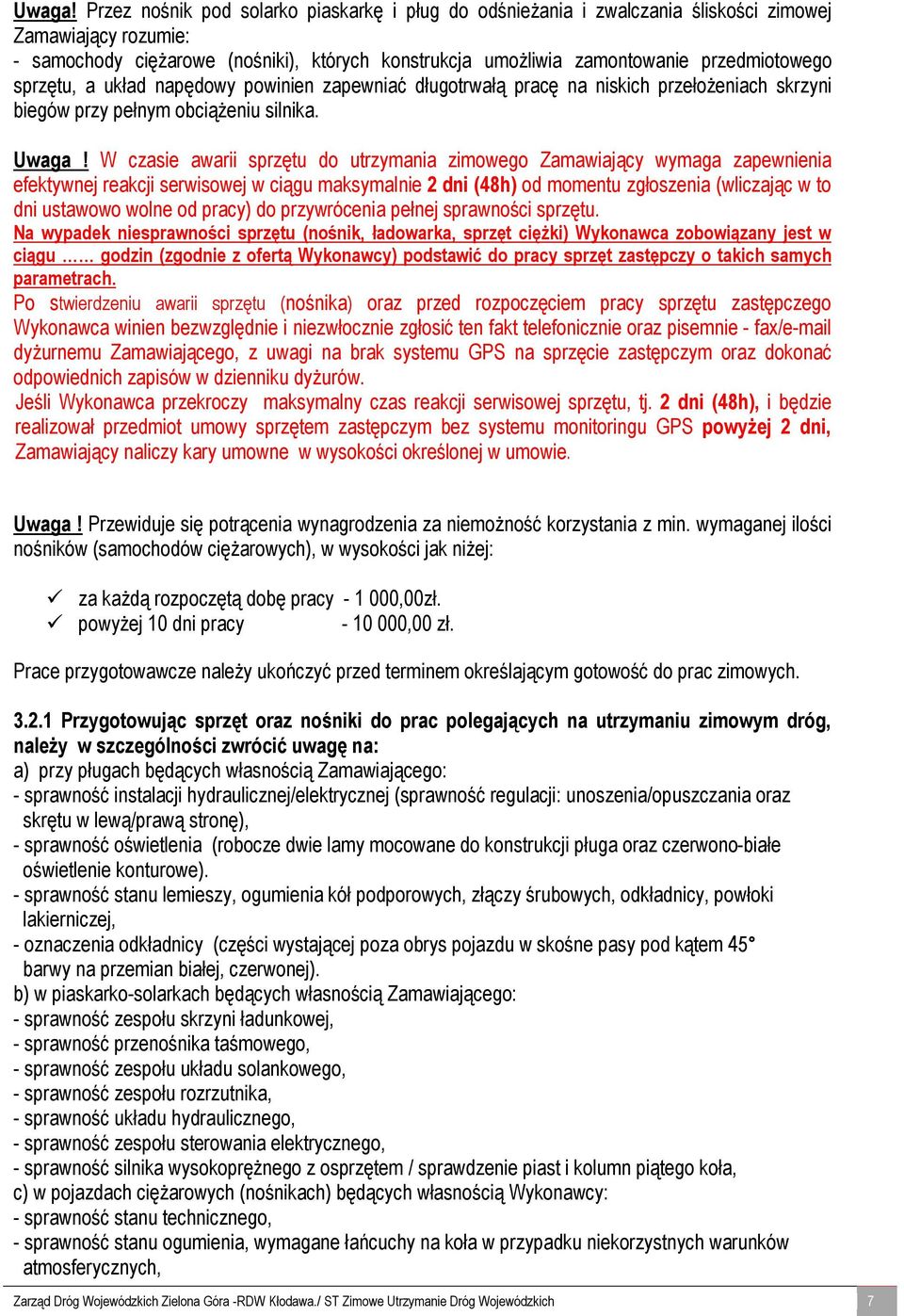 sprzętu, a układ napędowy powinien zapewniać długotrwałą pracę na niskich przełożeniach skrzyni biegów przy pełnym obciążeniu silnika.