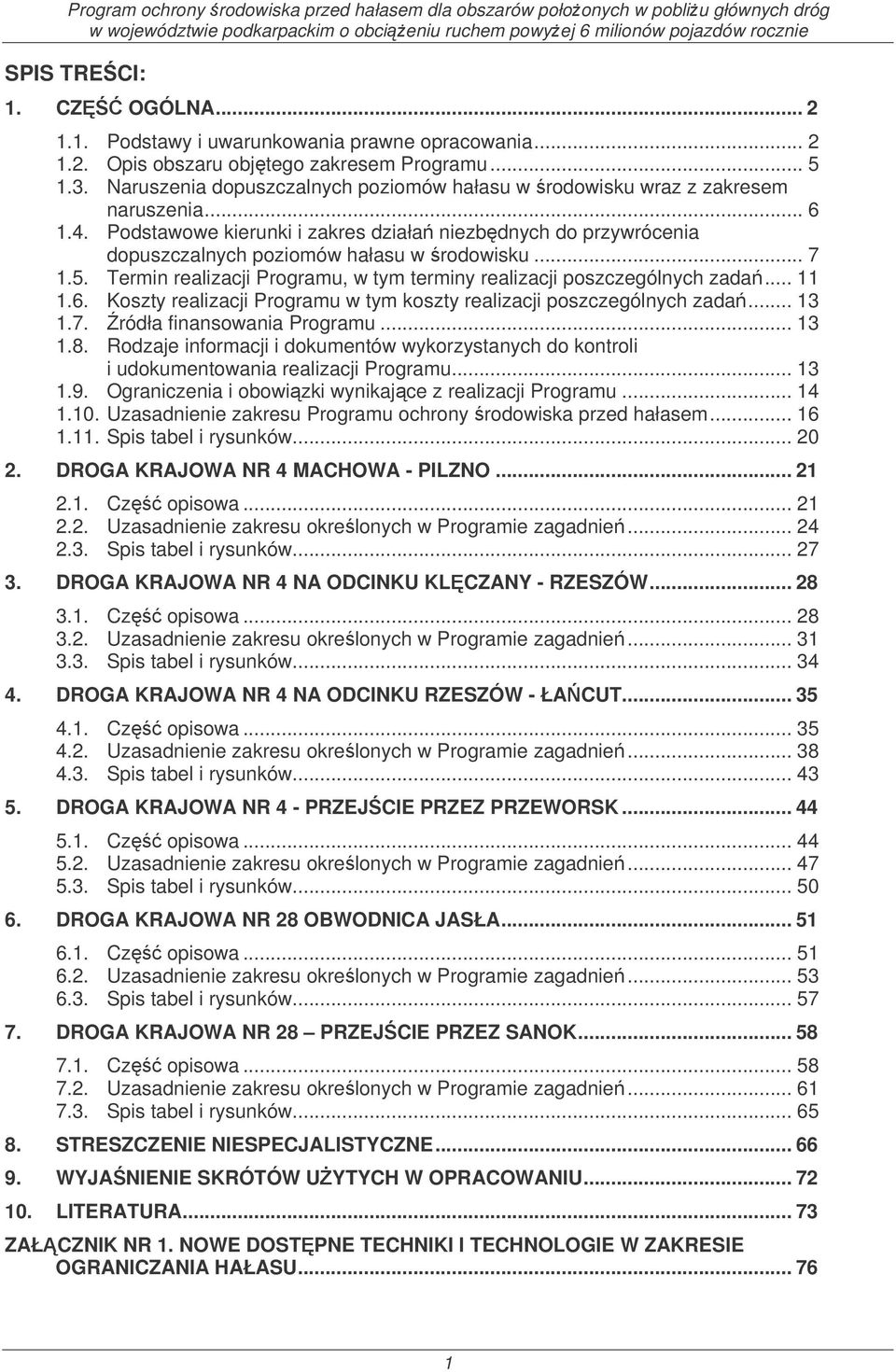 .. 7 1.5. Termin realizacji Programu, w tym terminy realizacji poszczególnych zada... 11 1.6. Koszty realizacji Programu w tym koszty realizacji poszczególnych zada... 13 1.7. ródła finansowania Programu.