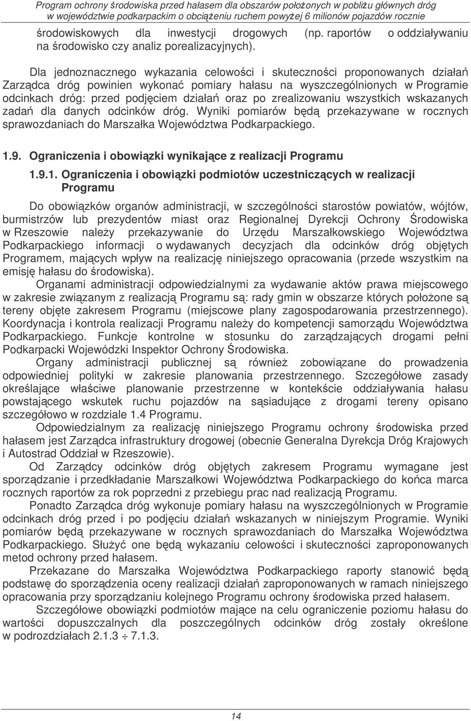zrealizowaniu wszystkich wskazanych zada dla danych odcinków dróg. Wyniki pomiarów bd przekazywane w rocznych sprawozdaniach do Marszałka Województwa Podkarpackiego. 1.9.