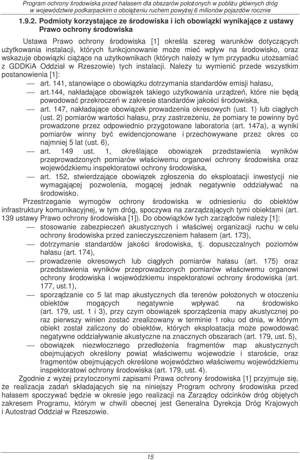 funkcjonowanie moe mie wpływ na rodowisko, oraz wskazuje obowizki cice na uytkownikach (których naley w tym przypadku utosamia z GDDKiA Oddział w Rzeszowie) tych instalacji.